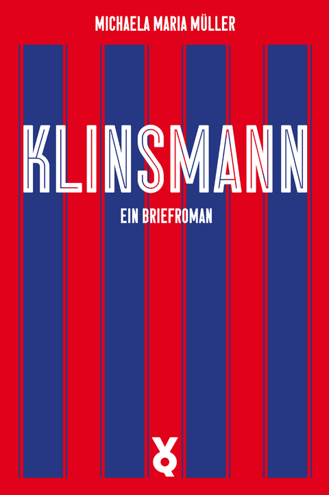 Klinsmann. Ein Briefroman - Michaela Müller