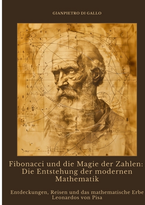 Fibonacci und die Magie der Zahlen: Die Entstehung der modernen Mathematik - Gianpietro di Gallo