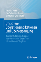 Unsichere Operationsindikationen und &Uuml;berversorgung - Viktorija P&egrave;de, Eike Sebastian Debus, Reinhart T. Grundmann