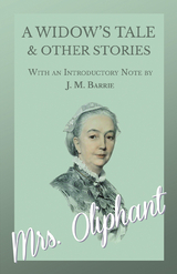 A Widow's Tale and Other Stories - With an Introductory Note by J. M. Barrie -  Oliphant