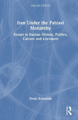 Iran Under the Pahlavi Monarchy - Homa Katouzian