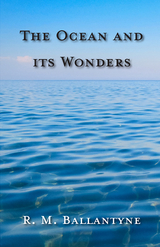 Ocean and its Wonders -  Robert Michael Ballantyne