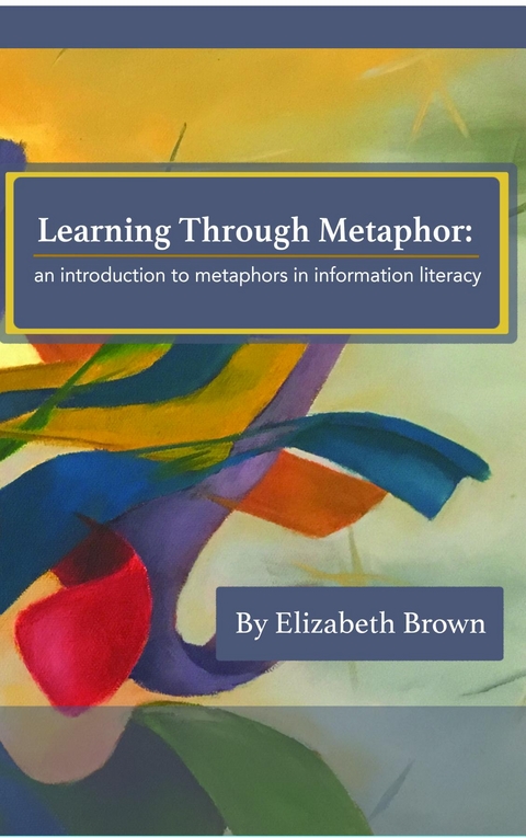 Learning Through Metaphor - Elizabeth H Brown