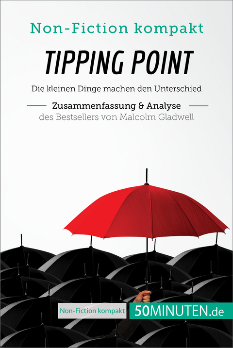 Tipping Point. Zusammenfassung & Analyse des Bestsellers von Malcolm Gladwell -  50Minuten