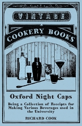 Oxford Night Caps - Being a Collection of Receipts for Making Various Beverages used in the University -  Richard Cook