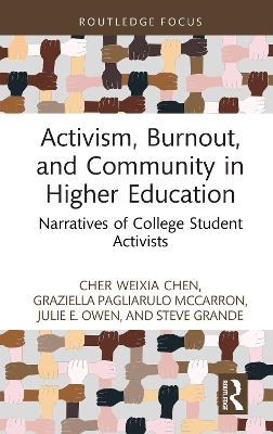 Activism, Burnout, and Community in Higher Education - Cher Weixia Chen, Graziella Pagliarulo McCarron, Julie E. Owen, Steve Grande