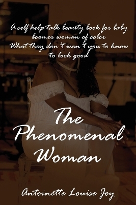 The Phenomenal Woman - Antoinette Louise Joy