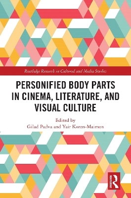 Personified Body Parts in Cinema, Literature, and Visual Culture - 