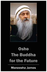 OSHO: The Buddha for the Future - Maneesha James