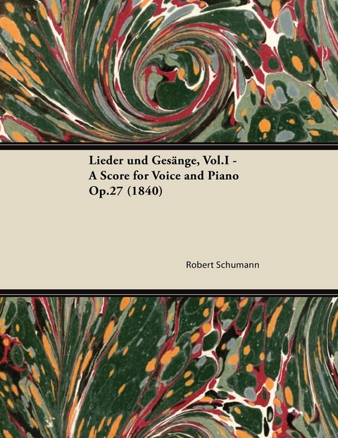 Lieder und GesÃ¤nge, Vol.I - A Score for Voice and Piano Op.27 (1840) - Robert Schumann