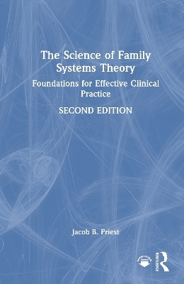 The Science of Family Systems Theory - Jacob B. Priest