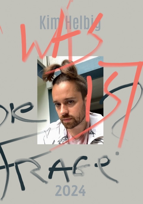 Was ist die Frage? 2024 - Kim Helbig