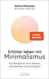 Erf&uuml;llter leben mit Minimalismus - Adina Markowz