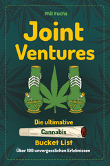 Joint Ventures - Die ultimative Cannabis Bucket List - Phil Fuchs