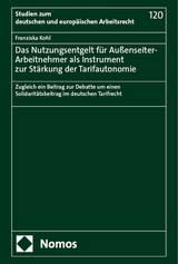 Das Nutzungsentgelt für Außenseiter-Arbeitnehmer als Instrument zur Stärkung der Tarifautonomie - Franziska Kohl