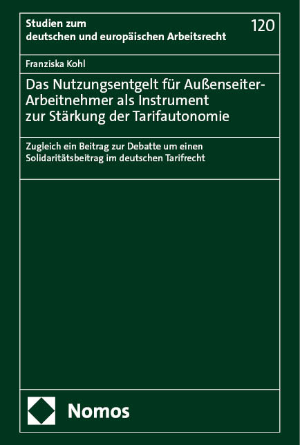 Das Nutzungsentgelt für Außenseiter-Arbeitnehmer als Instrument zur Stärkung der Tarifautonomie - Franziska Kohl