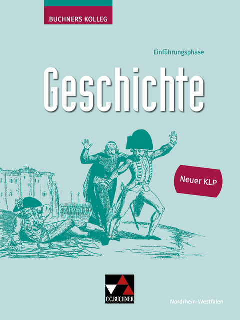 Buchners Kolleg Geschichte NRW E-Phase - neu - Anne-Claire Berger, Bernhard B&ouml;ttcher, Tillmann Brozek, Meike G&ouml;nensay, Anne Gorgels, Cornelia Herbers-Rauhut, Florian Laufs, Bence Mauritz, Patricia Paland, Jan-Philipp Pomplun, Dennis R&uuml;tters, Niklas Schulte, Thomas Schulte, Sonja Seidel, Maximilian Seidel, Sabrina Tolksdorf, Sonja Wenzel, Anna Wolf