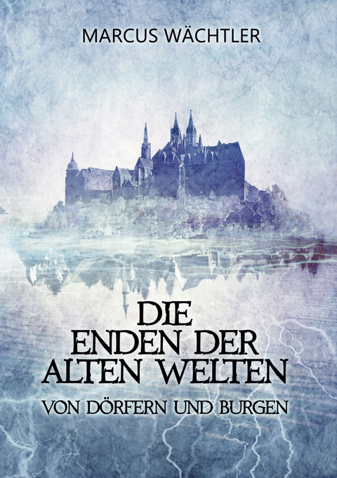 Von D&ouml;rfern und Burgen - Marcus W&auml;chtler
