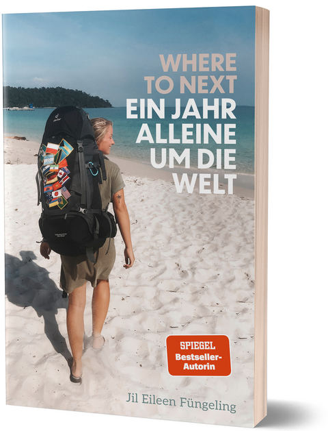 Where to Next. Ein Jahr alleine um die Welt - Jil Eileen F&uuml;ngeling