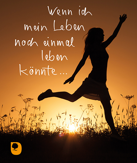 Wenn ich mein Leben noch einmal leben k&ouml;nnte&hellip;