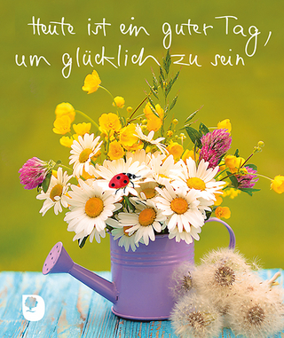 Heute ist ein guter Tag, um glücklich zu sein