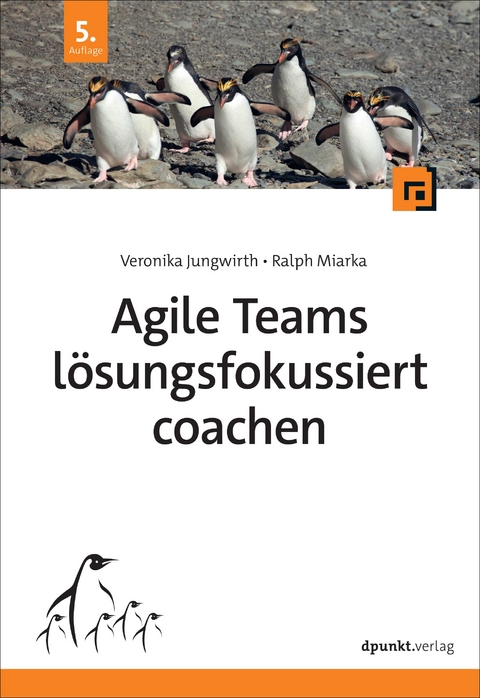 Agile Teams l&ouml;sungsfokussiert coachen - Veronika Jungwirth, Ralph Miarka