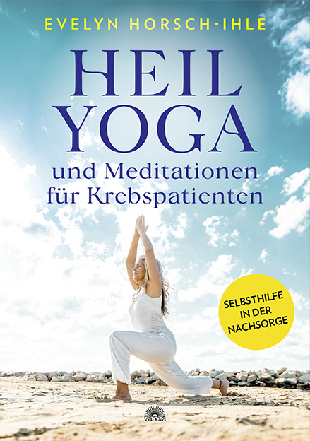 Heilyoga und Meditationen f&uuml;r Krebspatienten - Evelyn Horsch-Ihle