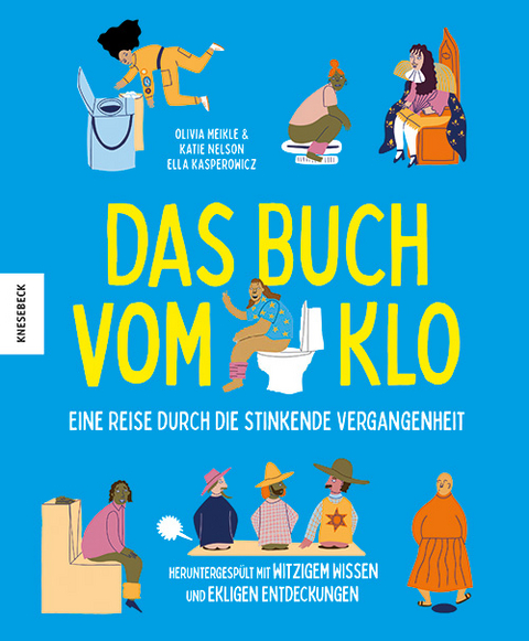 Das Buch vom Klo &ndash; Eine Reise durch die stinkende Vergangenheit - Olivia Meikle, Katie Nelson