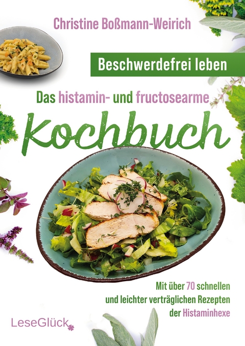 Beschwerdefrei leben &ndash; Das histamin- und fructosearme Kochbuch (s/w) - Christine Bo&szlig;mann-Weirich