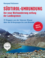 S&uuml;dtirol-Umrundung WEST - Der neue Weitwanderweg entlang der Landesgrenze - Hanspaul Holzmann