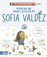 Die Forscherbande - Mitmachen und Zukunft gestalten mit Sofia Valdez - Andrea Beaty