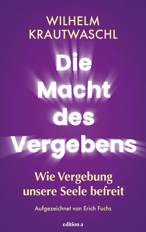 Die Macht des Vergebens - Wilhelm Krautwaschl