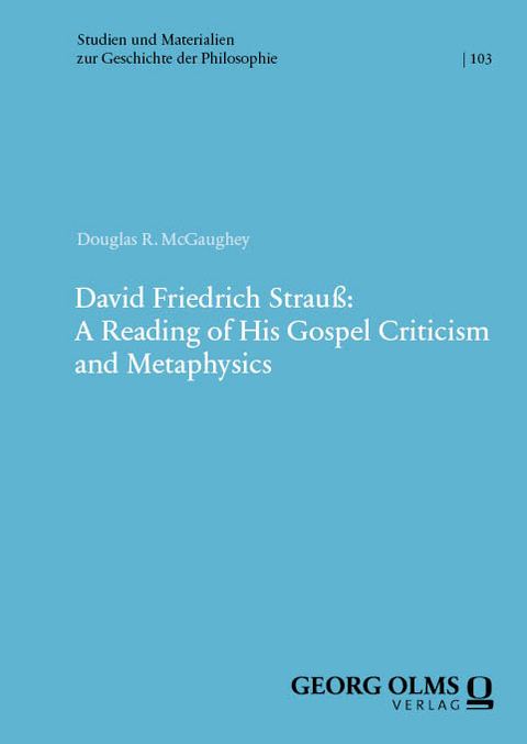 David Friedrich Strau&szlig;: A Reading of His Gospel Criticism and Metaphysics - Douglas R. McGaughey