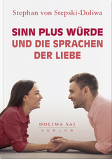 Sinn plus W&uuml;rde und die Sprachen der Liebe - Dr. Stephan von Stepski-Doliwa