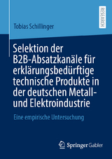 Selektion der B2B-Absatzkanäle für erklärungsbedürftige technische Produkte in der deutschen Metall- und Elektroindustrie - Tobias Schillinger