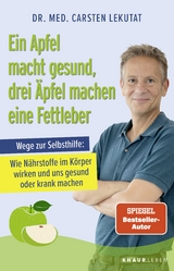 Ein Apfel macht gesund, drei &Auml;pfel machen eine Fettleber - Carsten Lekutat