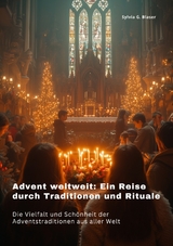 Advent weltweit: Ein Reise durch Traditionen und Rituale - Sylvia G. Blaser