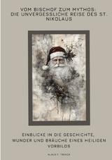 Vom Bischof zum Mythos: Die unvergessliche Reise des St. Nikolaus - Klaus F. Trenck