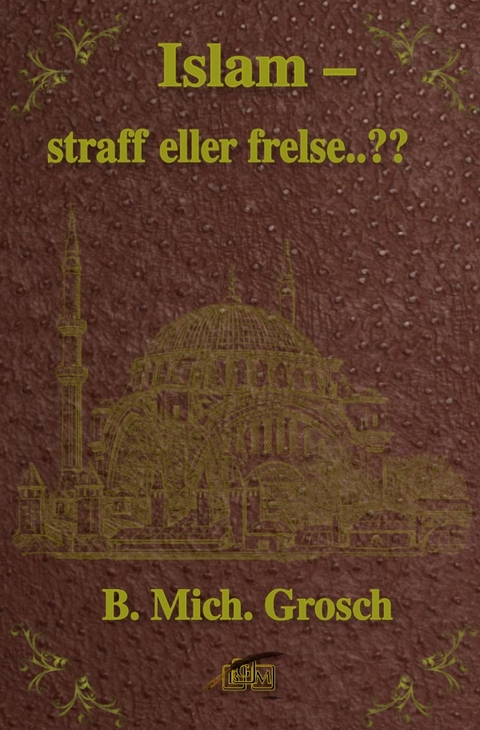 Islam &ndash; straff eller frelse..?? - Bernd Michael Grosch