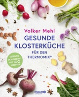 Gesunde Klosterk&uuml;che f&uuml;r den Thermomix - Volker Mehl