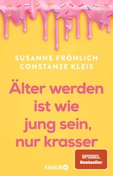 Alt werden ist wie jung sein, nur krasser - Susanne Fr&ouml;hlich, Constanze Kleis