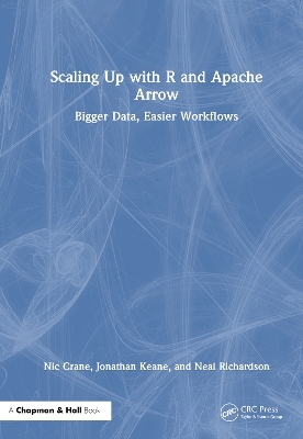 Scaling Up with R and Apache Arrow - Nic Crane, Jonathan Keane, Neal Richardson