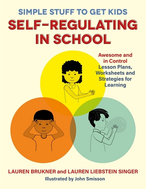 Simple Stuff to Get Kids Self-Regulating in School - Lauren Brukner, Lauren Liebstein Singer
