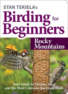 Stan Tekiela's Birding for Beginners: Rocky Mountains