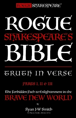 Rogue Shakespeare's Bible - TRUTH IN VERSE - Parts I, II & III
