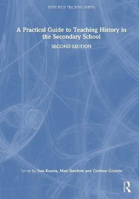 A Practical Guide to Teaching History in the Secondary School