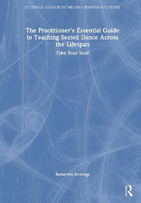 The Practitioner’s Essential Guide to Teaching Seated Dance Across the Lifespan