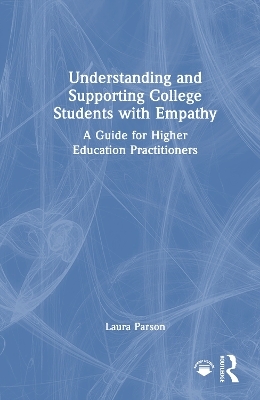 Understanding and Supporting College Students with Empathy - Laura Parson