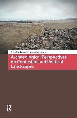 Archaeological Perspectives on Contested and Political Landscapes - 