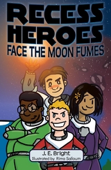 Recess Heroes Face the Moon Fumes - J. E. Bright
